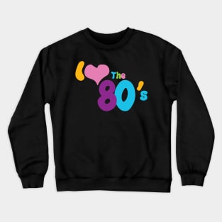 i love the 80`s Crewneck Sweatshirt